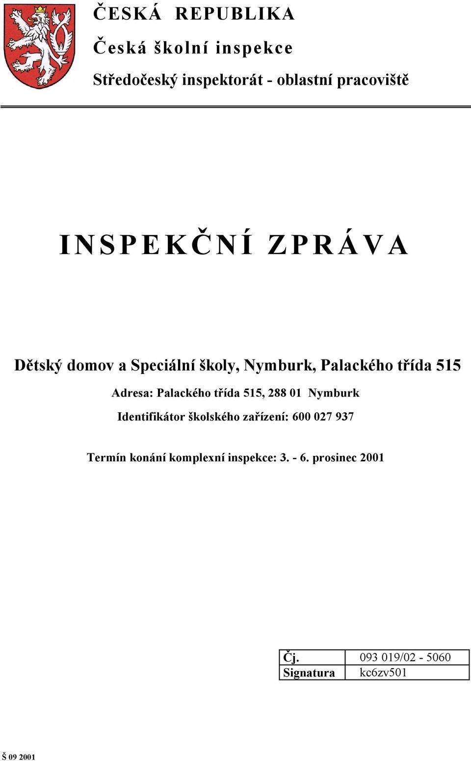 Palackého třída 515, 288 01 Nymburk Identifikátor školského zařízení: 600 027 937 Termín