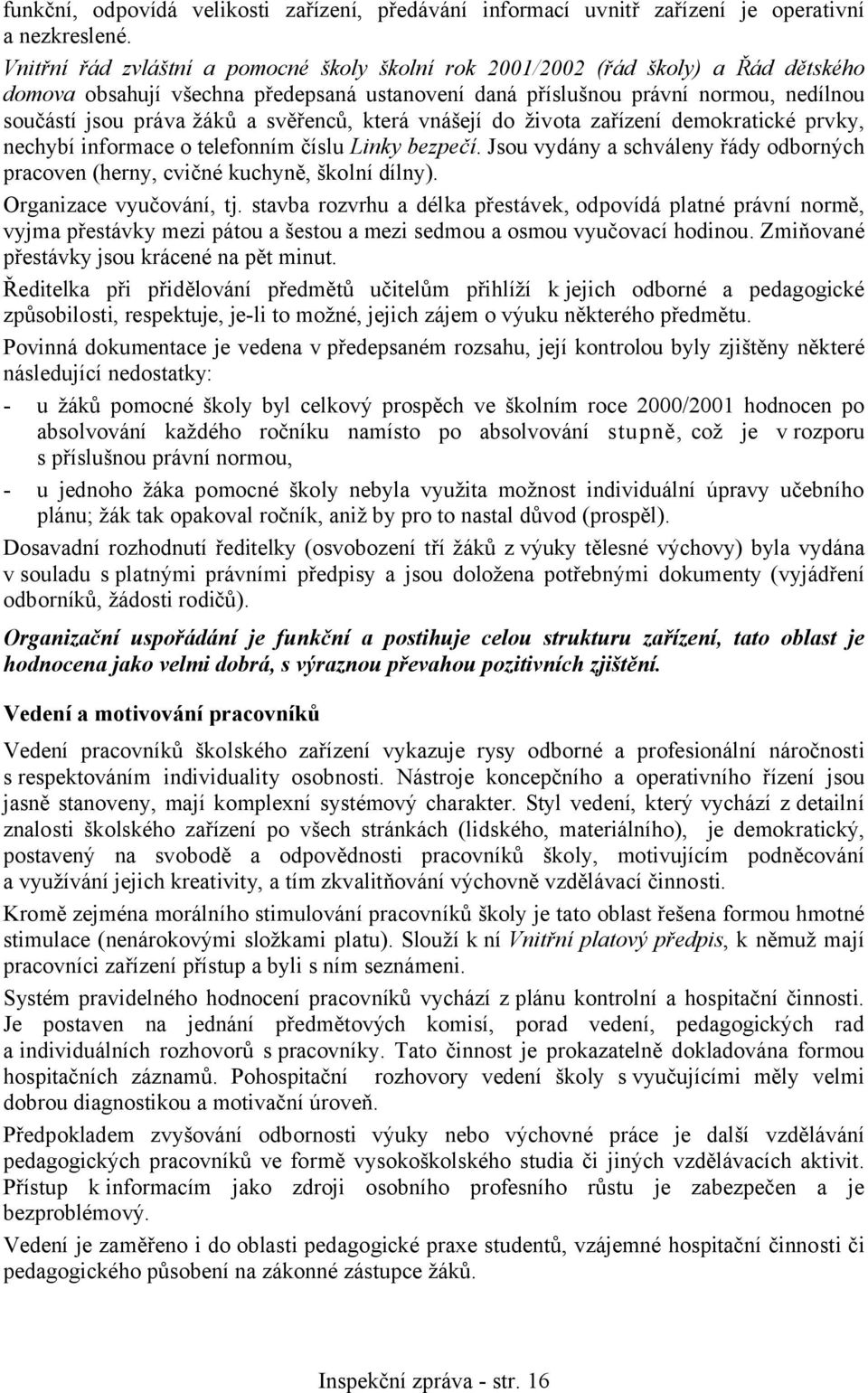 svěřenců, která vnášejí do života zařízení demokratické prvky, nechybí informace o telefonním číslu Linky bezpečí.