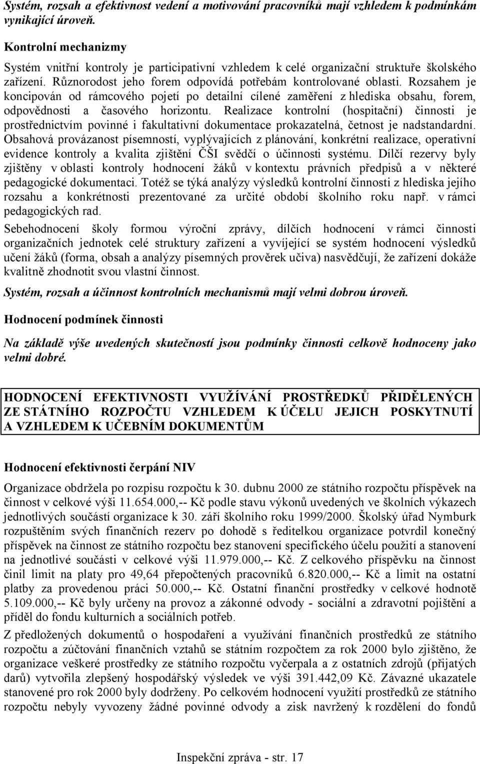 Rozsahem je koncipován od rámcového pojetí po detailní cílené zaměření z hlediska obsahu, forem, odpovědnosti a časového horizontu.