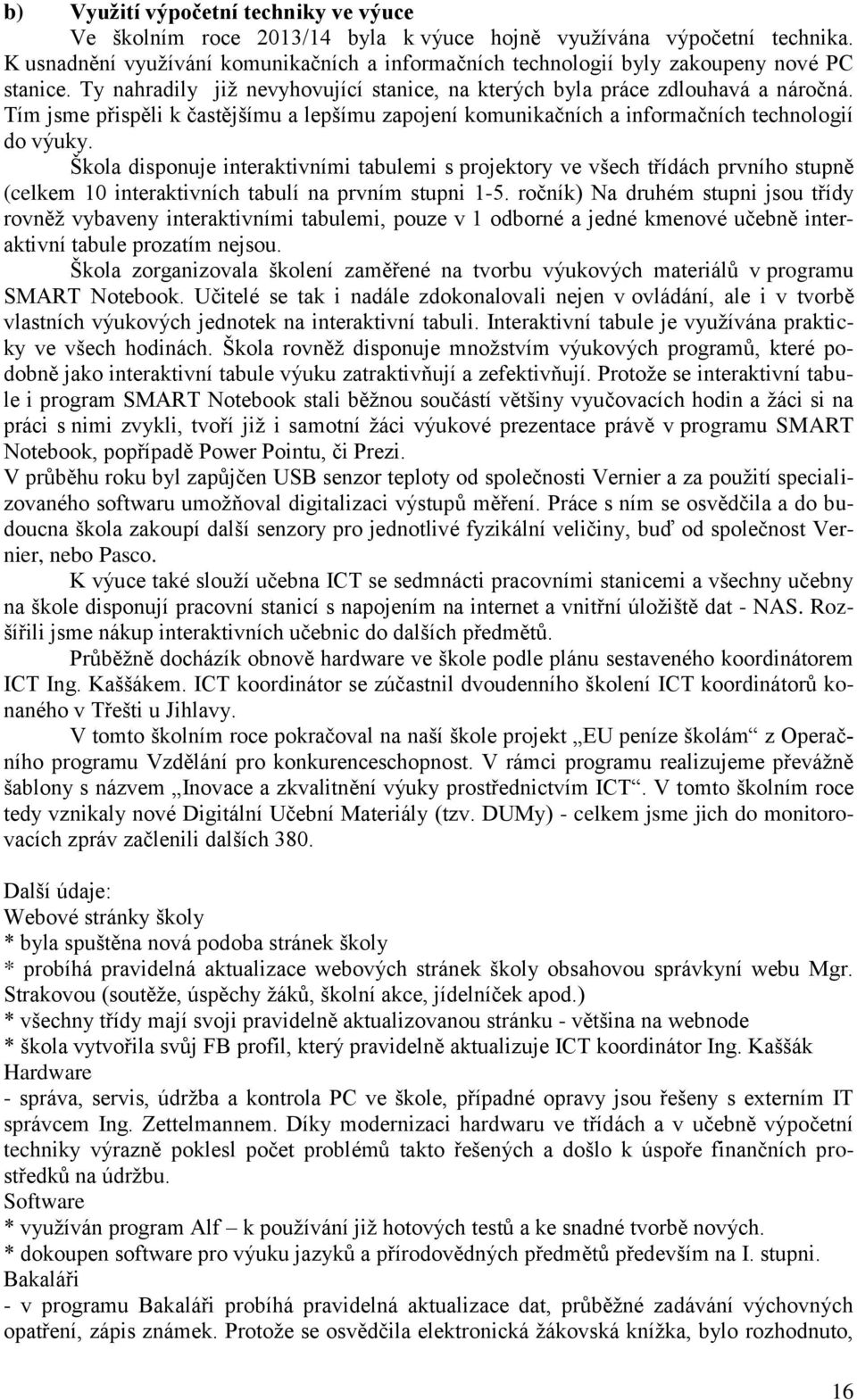 Tím jsme přispěli k častějšímu a lepšímu zapojení komunikačních a informačních technologií do výuky.