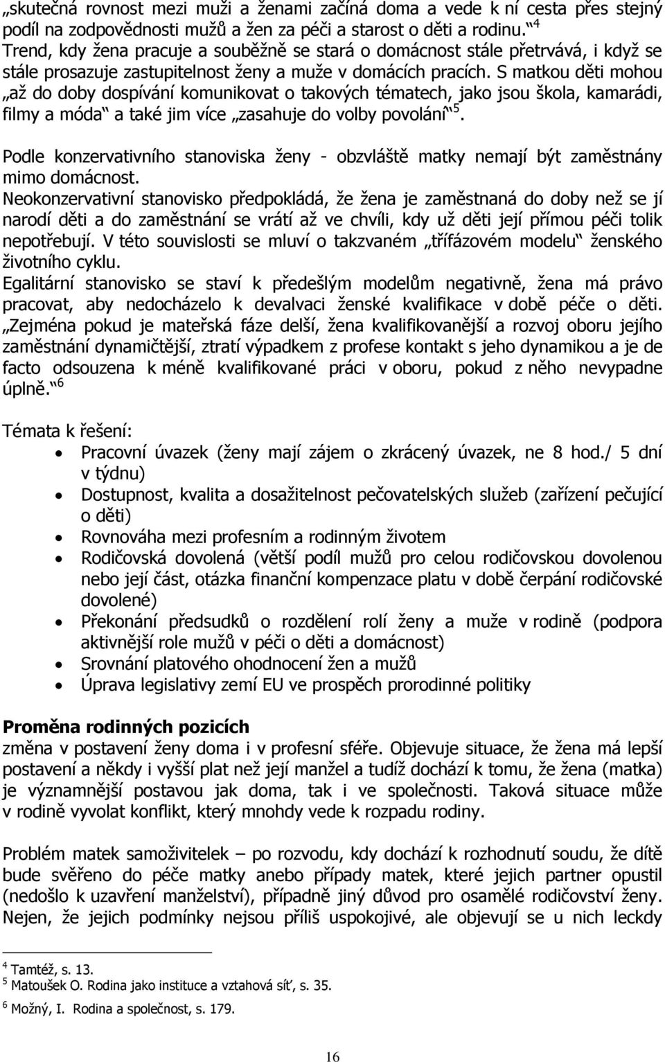 S matkou děti mohou až do doby dospívání komunikovat o takových tématech, jako jsou škola, kamarádi, filmy a móda a také jim více zasahuje do volby povolání 5.