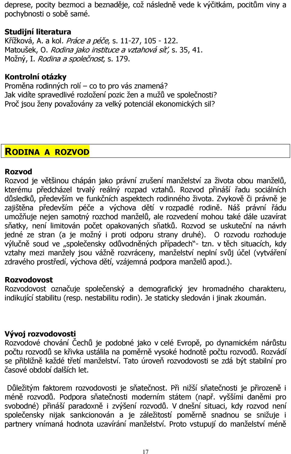 Jak vidíte spravedlivé rozložení pozic žen a mužů ve společnosti? Proč jsou ženy považovány za velký potenciál ekonomických sil?