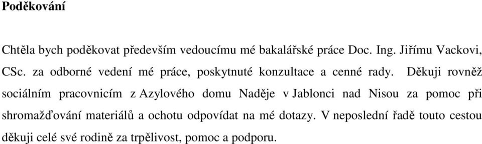 Děkuji rovněž sociálním pracovnicím z Azylového domu Naděje v Jablonci nad Nisou za pomoc při