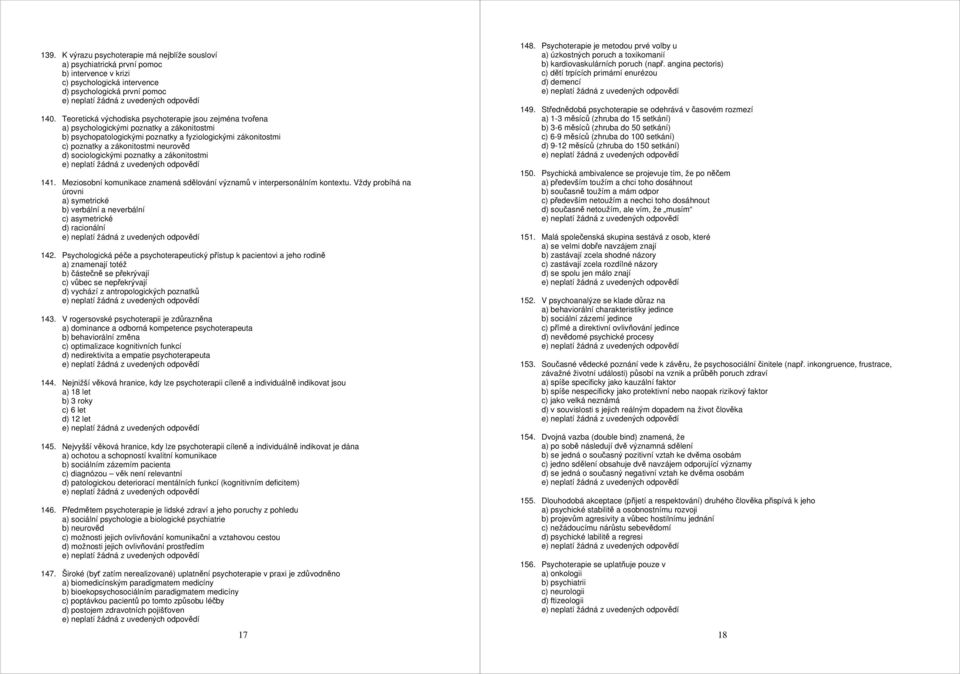 d) sociologickými poznatky a zákonitostmi 141. Meziosobní komunikace znamená sdělování významů v interpersonálním kontextu.