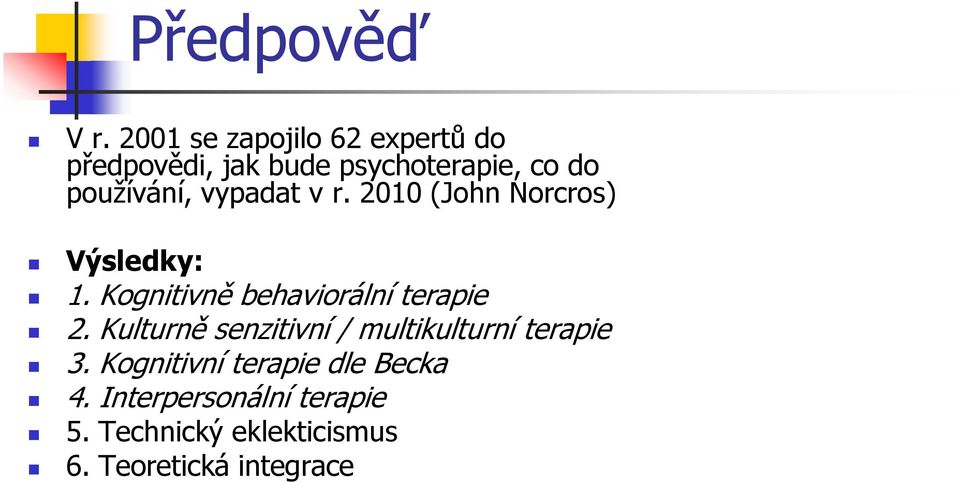 vypadat v r. 2010 (John Norcros) Výsledky: 1. Kognitivně behaviorální terapie 2.