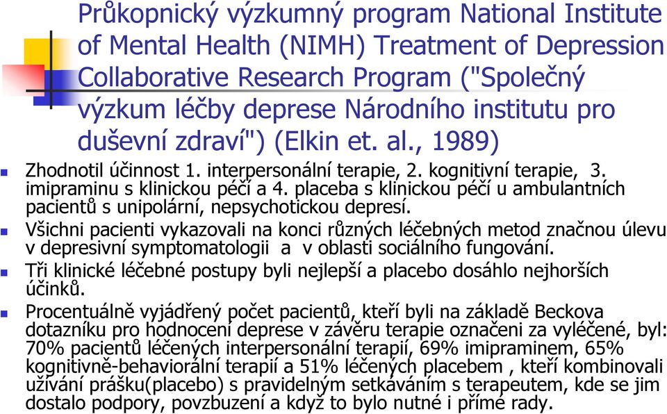 placeba s klinickou péčí u ambulantních pacientů s unipolární, nepsychotickou depresí.