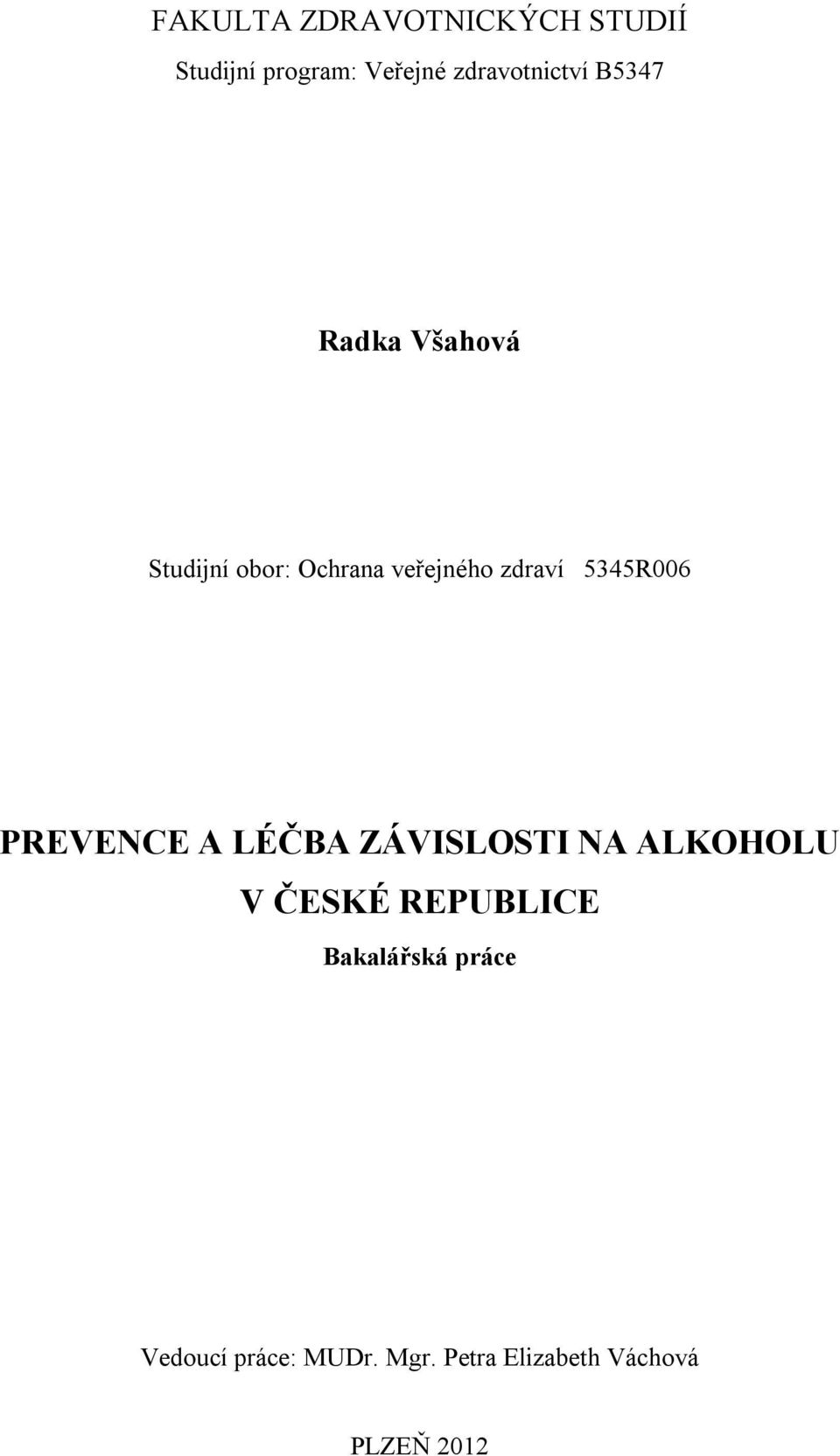 zdraví 5345R006 PREVENCE A LÉČBA ZÁVISLOSTI NA ALKOHOLU V ČESKÉ