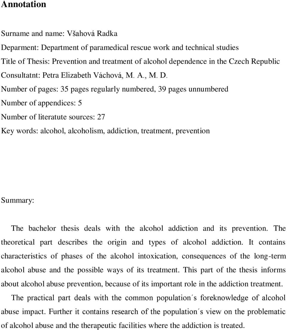 Number of pages: 35 pages regularly numbered, 39 pages unnumbered Number of appendices: 5 Number of literatute sources: 27 Key words: alcohol, alcoholism, addiction, treatment, prevention Summary: