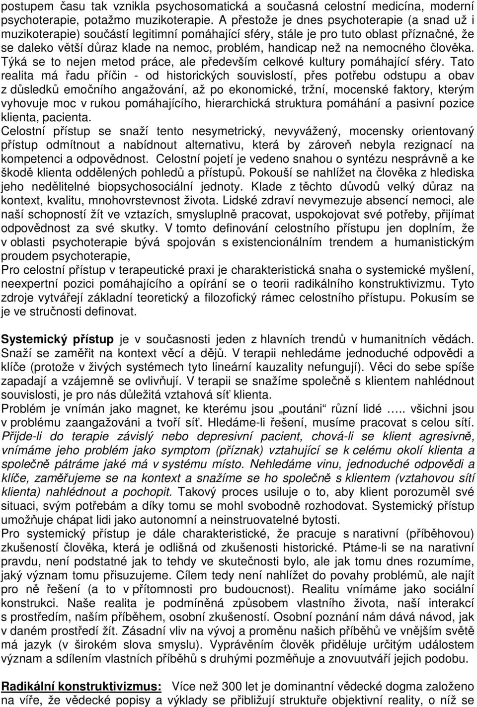 nemocného člověka. Týká se to nejen metod práce, ale především celkové kultury pomáhající sféry.