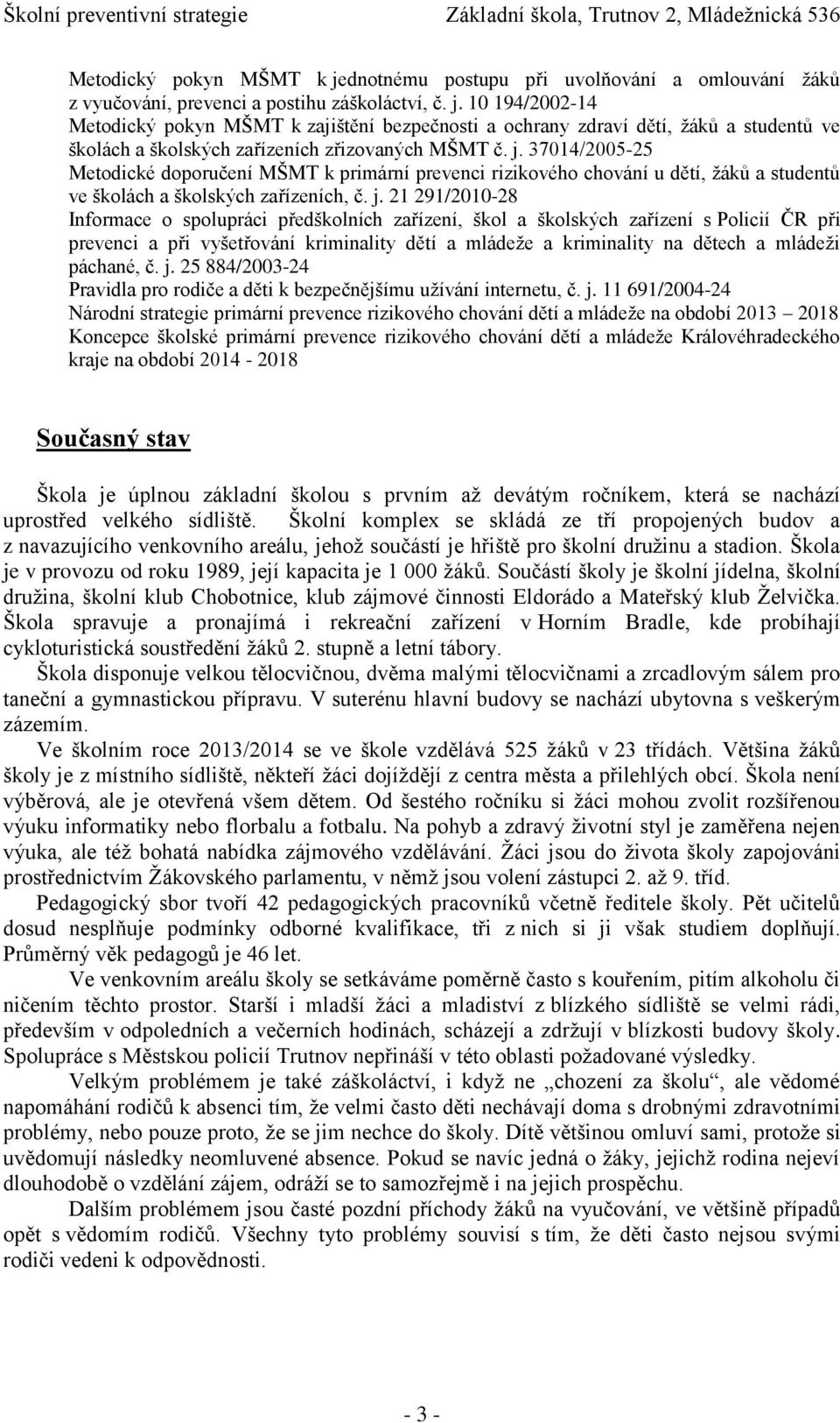 21 291/2010-28 Informace o spolupráci předškolních zařízení, škol a školských zařízení s Policií ČR při prevenci a při vyšetřování kriminality dětí a mládeže a kriminality na dětech a mládeži