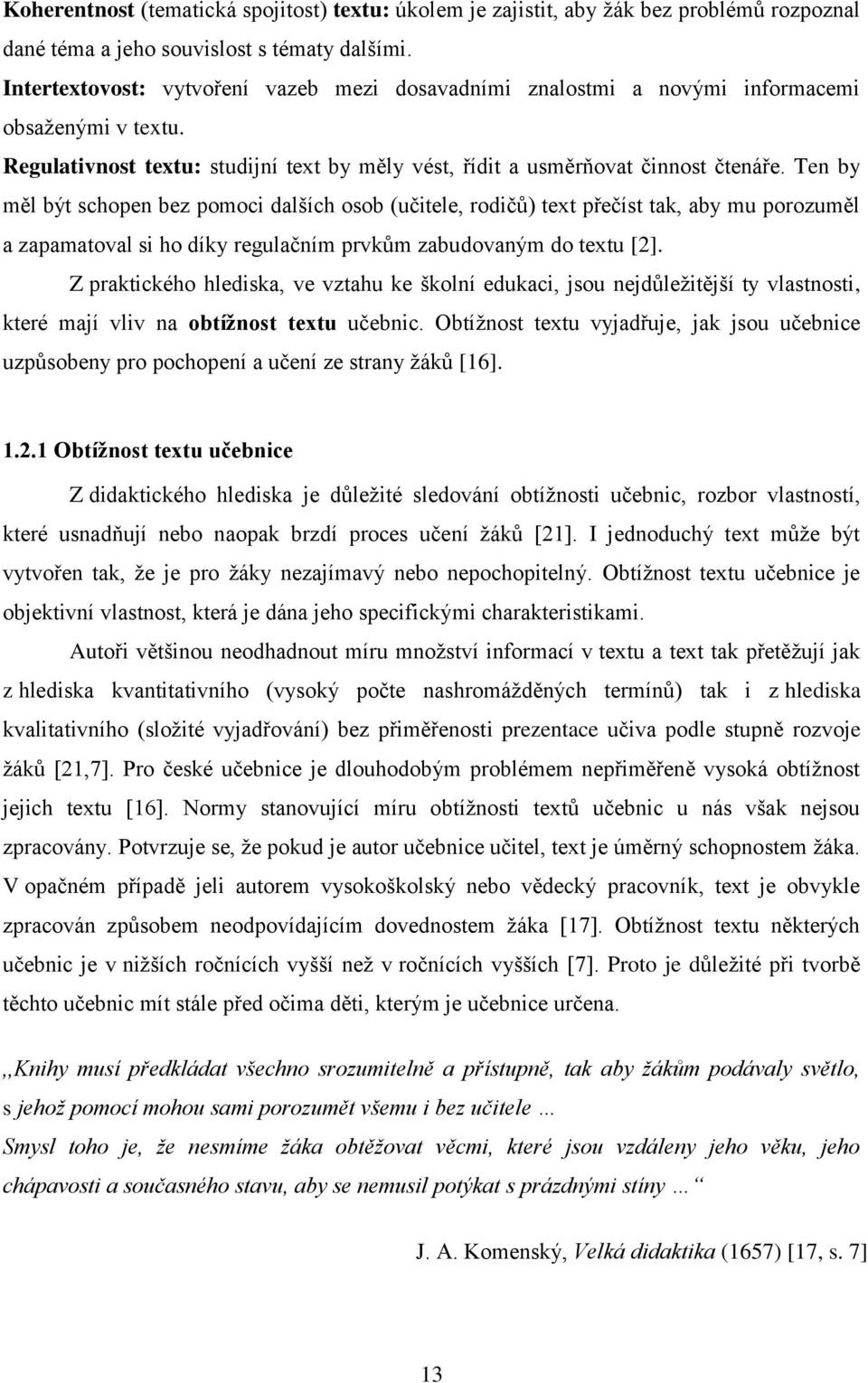 Ten by měl být schopen bez pomoci dalších osob (učitele, rodičů) text přečíst tak, aby mu porozuměl a zapamatoval si ho díky regulačním prvkům zabudovaným do textu [2].