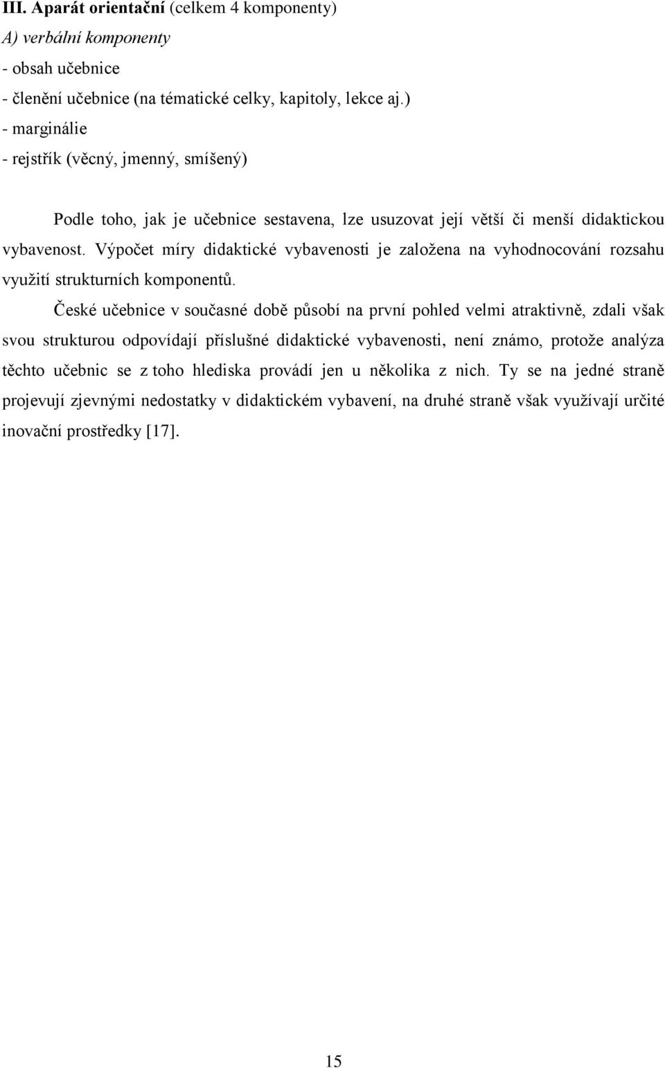 Výpočet míry didaktické vybavenosti je založena na vyhodnocování rozsahu využití strukturních komponentů.