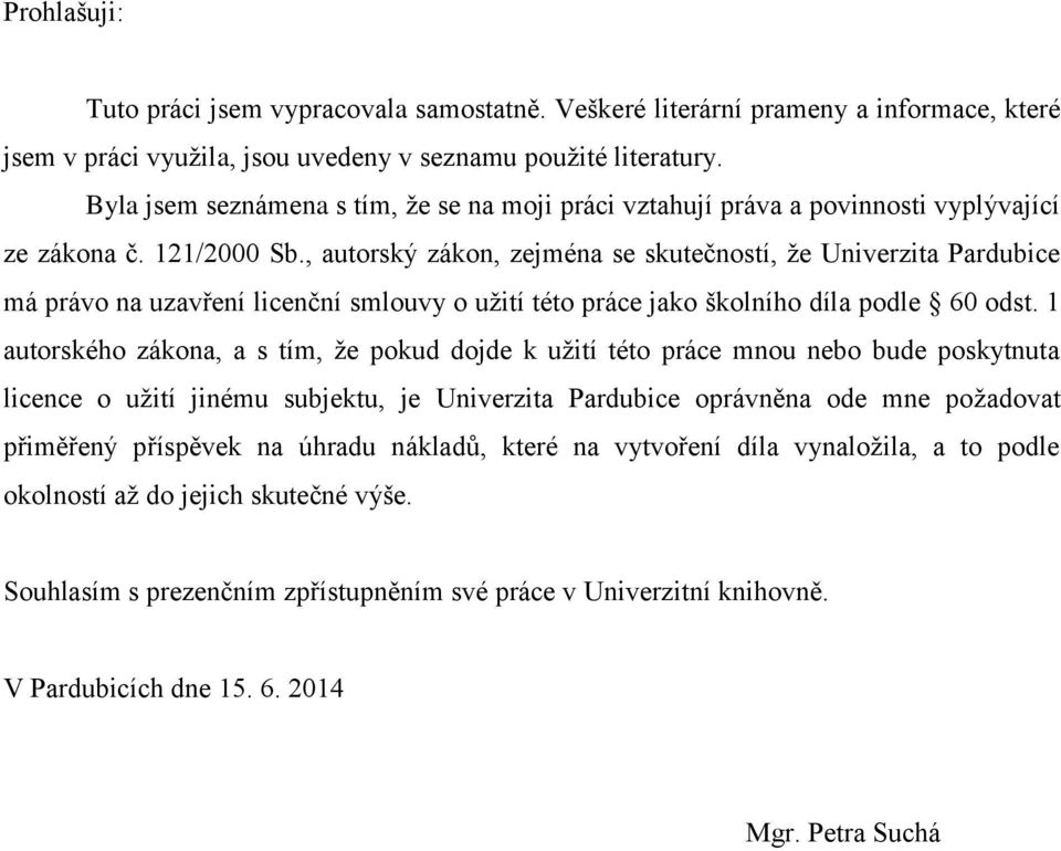 , autorský zákon, zejména se skutečností, že Univerzita Pardubice má právo na uzavření licenční smlouvy o užití této práce jako školního díla podle 60 odst.