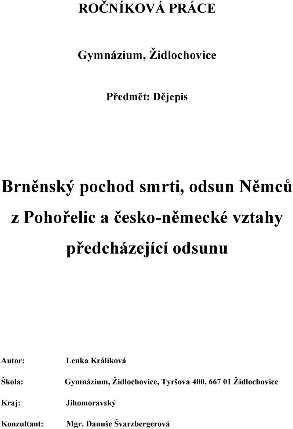 odsunu Autor: Škola: Kraj: Konzultant: Lenka Králíková Gymnázium,