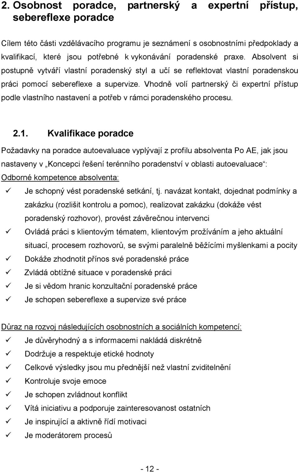 Vhodně volí partnerský či expertní přístup podle vlastního nastavení a potřeb v rámci poradenského procesu. 2.1.