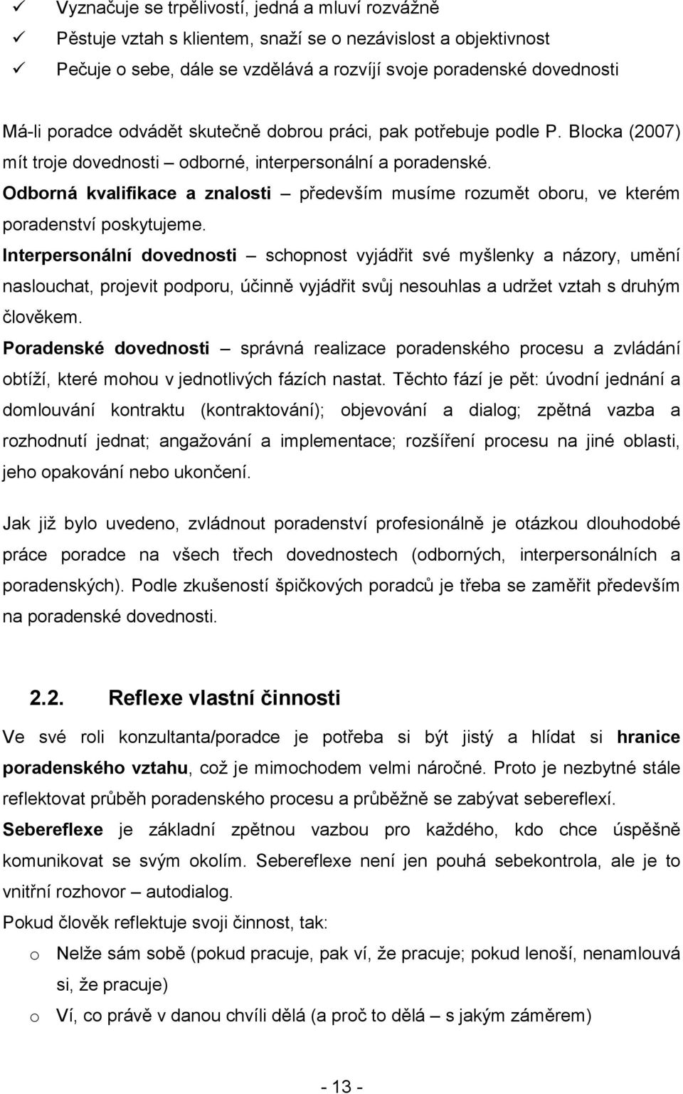 Odborná kvalifikace a znalosti především musíme rozumět oboru, ve kterém poradenství poskytujeme.