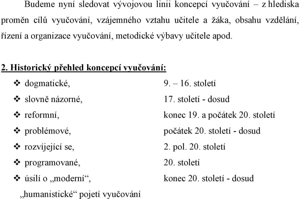 16. století slovně názorné, 17. století - dosud reformní, konec 19. a počátek 20. století problémové, počátek 20.