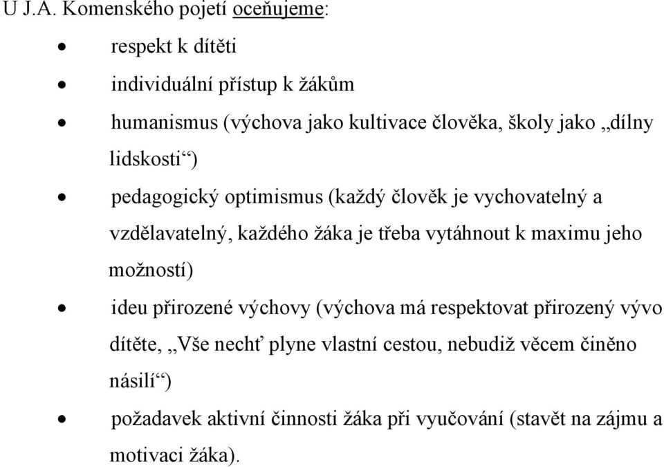 školy jako dílny lidskosti ) pedagogický optimismus (každý člověk je vychovatelný a vzdělavatelný, každého žáka je třeba