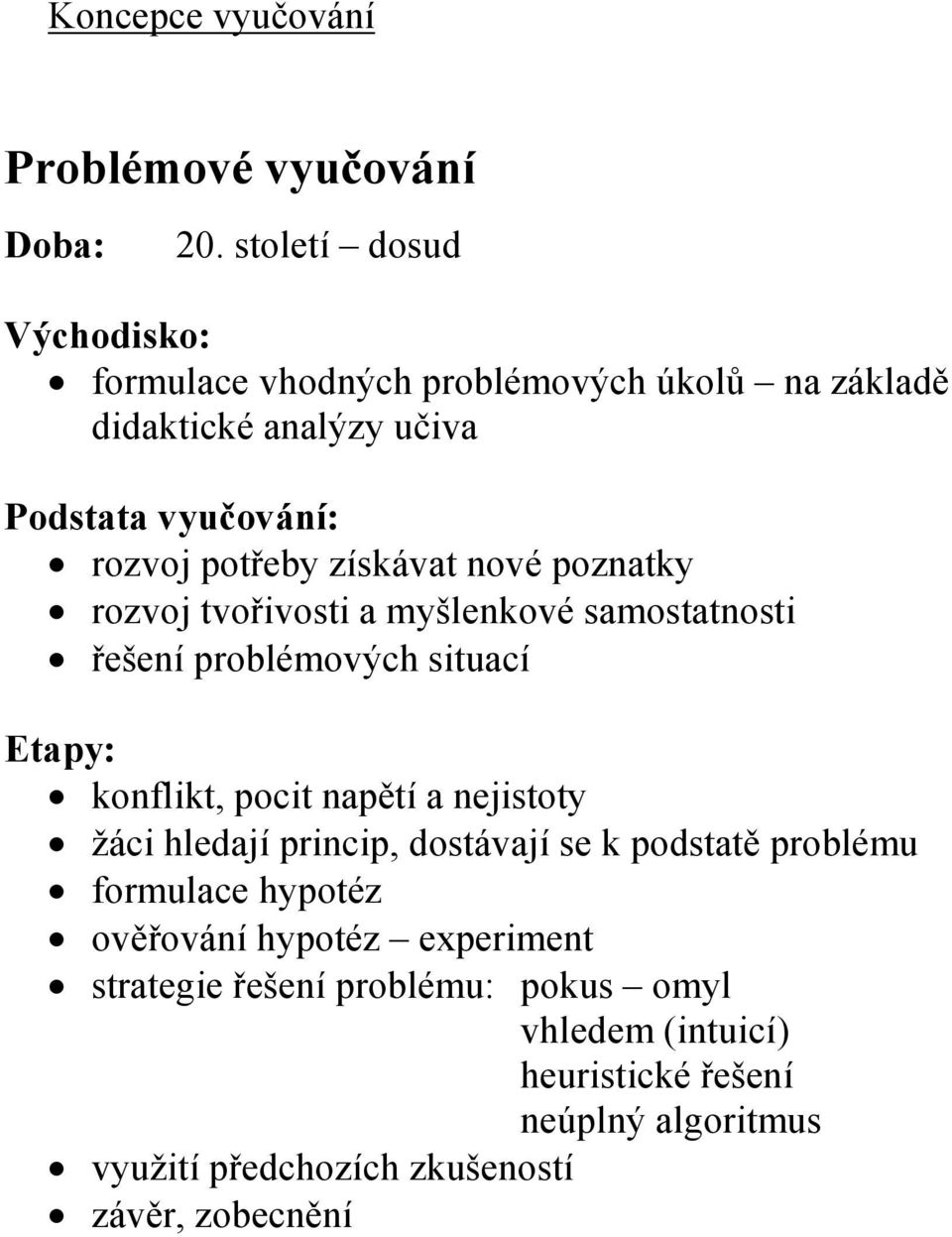 získávat nové poznatky rozvoj tvořivosti a myšlenkové samostatnosti řešení problémových situací Etapy: konflikt, pocit napětí a