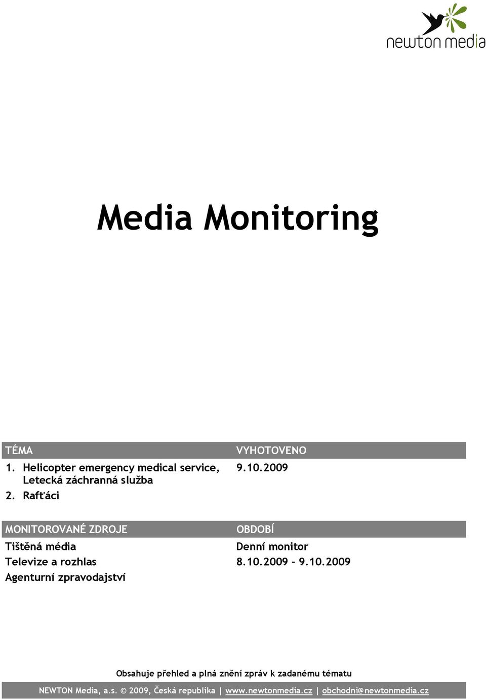 10.2009 MONITOROVANÉ ZDROJE Tištěná média Televize a rozhlas Agenturní zpravodajství