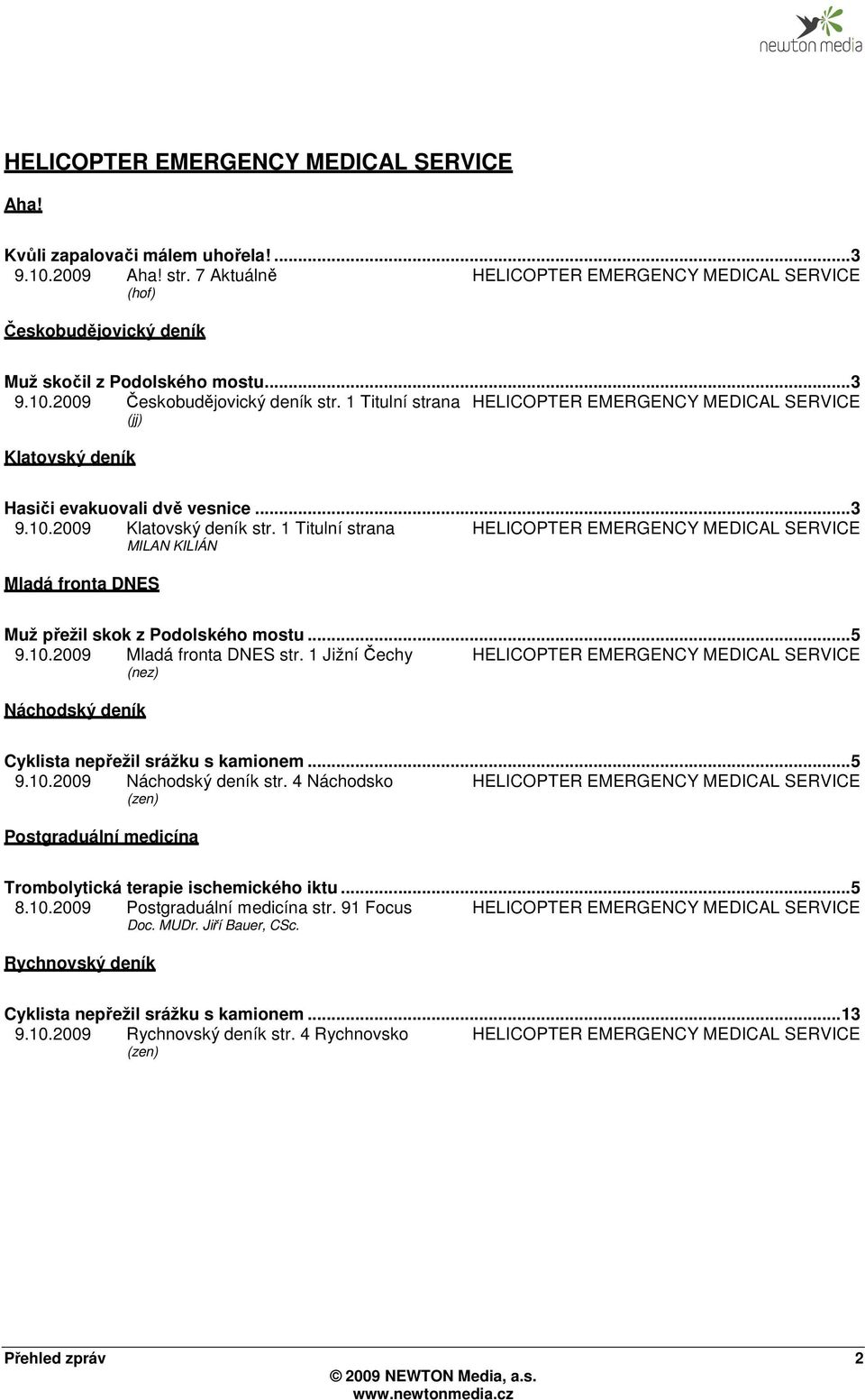 1 Titulní strana HELICOPTER EMERGENCY MEDICAL SERVICE (jj) Klatovský deník Hasiči evakuovali dvě vesnice... 3 9.10.2009 Klatovský deník str.