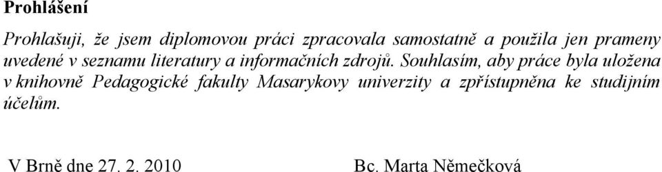 Souhlasím, aby práce byla uložena v knihovně Pedagogické fakulty Masarykovy