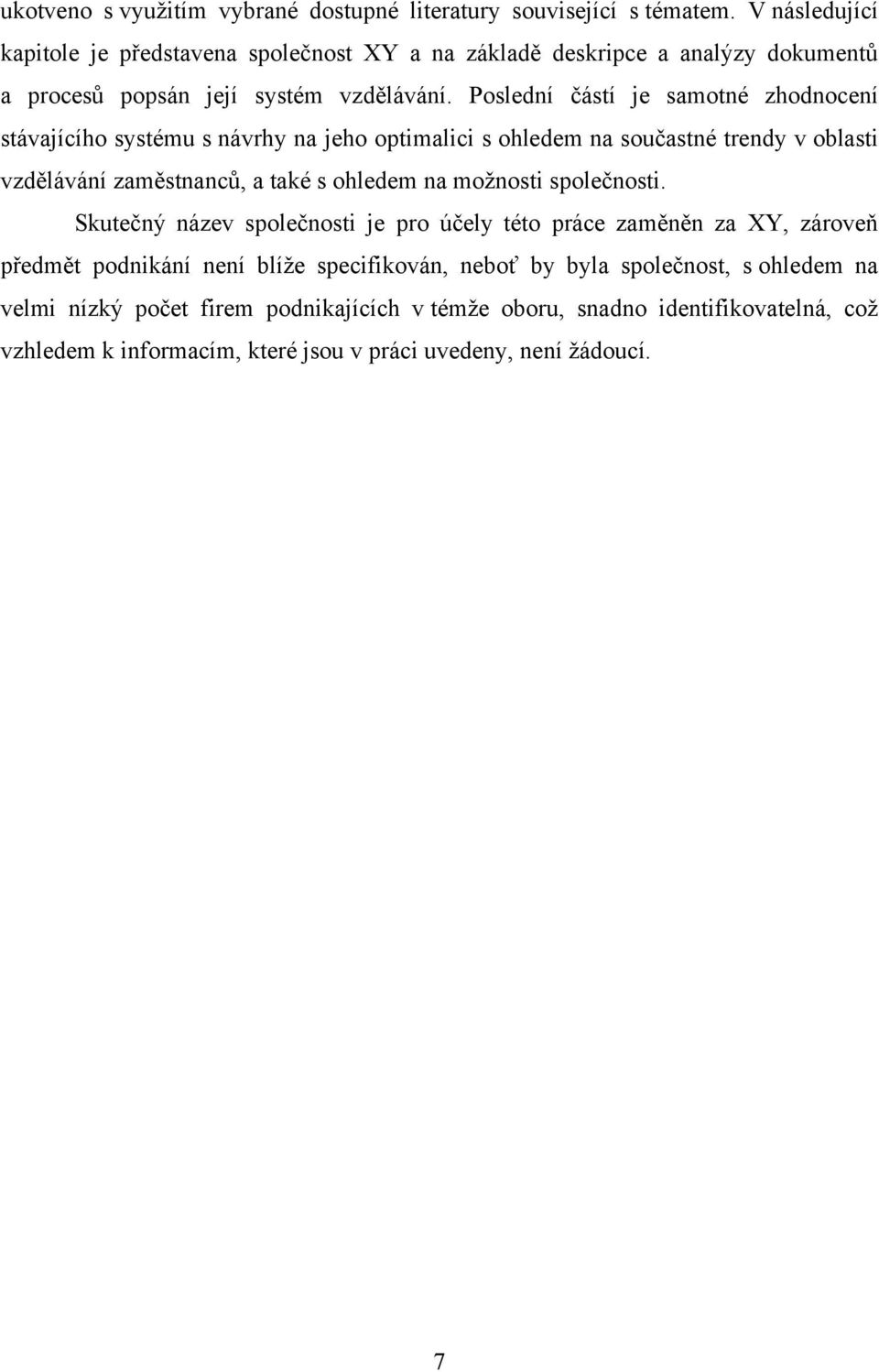 Poslední částí je samotné zhodnocení stávajícího systému s návrhy na jeho optimalici s ohledem na součastné trendy v oblasti vzdělávání zaměstnanců, a také s ohledem na