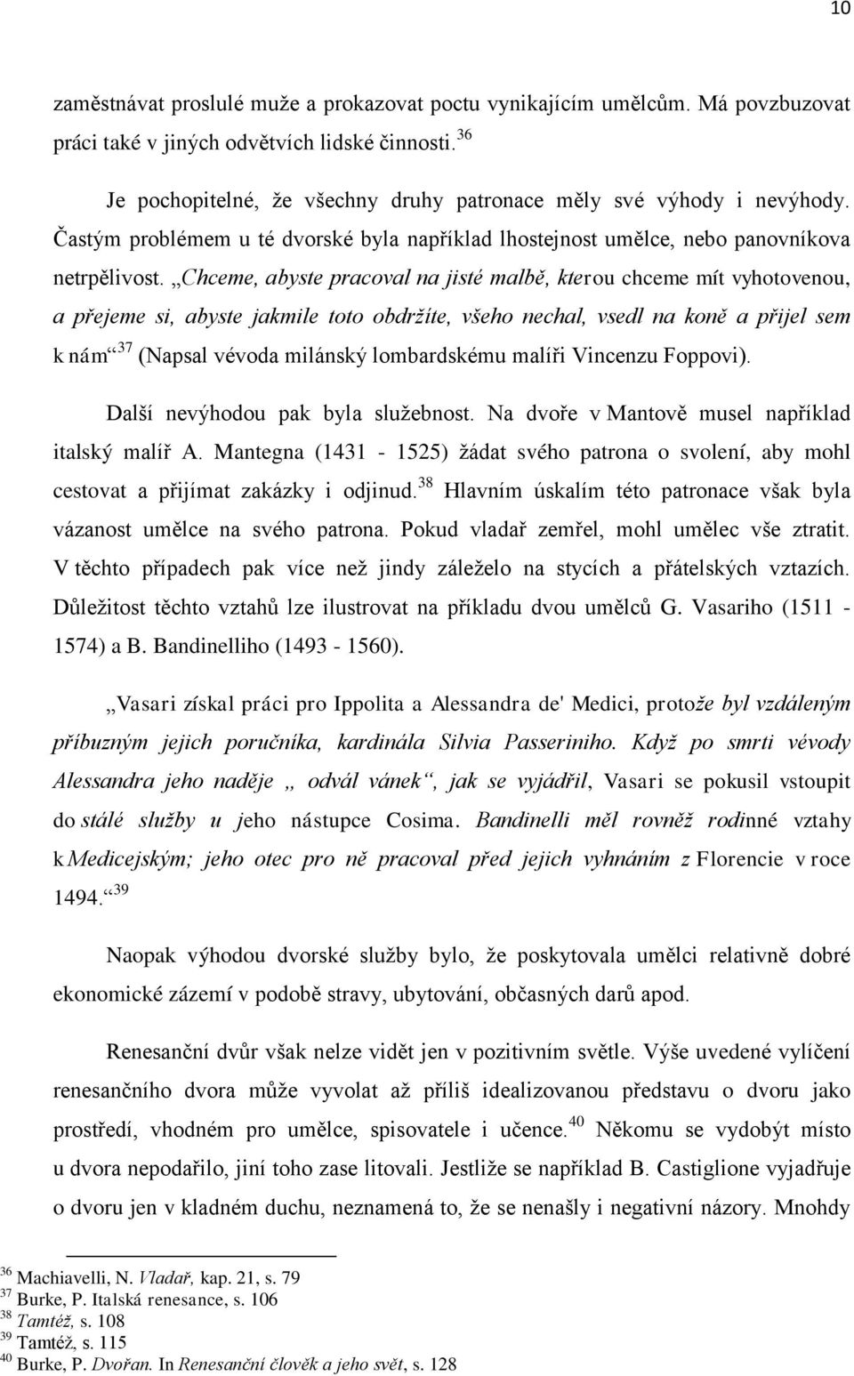 Chceme, abyste pracoval na jisté malbě, kterou chceme mít vyhotovenou, a přejeme si, abyste jakmile toto obdržíte, všeho nechal, vsedl na koně a přijel sem k nám 37 (Napsal vévoda milánský