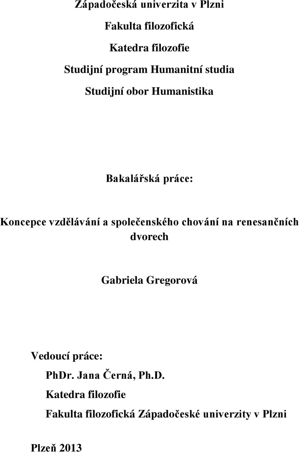 společenského chování na renesančních dvorech Gabriela Gregorová Vedoucí práce: PhDr.