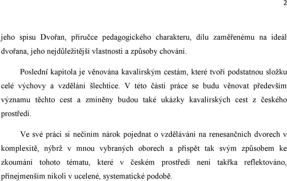 V této části práce se budu věnovat především významu těchto cest a zmíněny budou také ukázky kavalírských cest z českého prostředí.