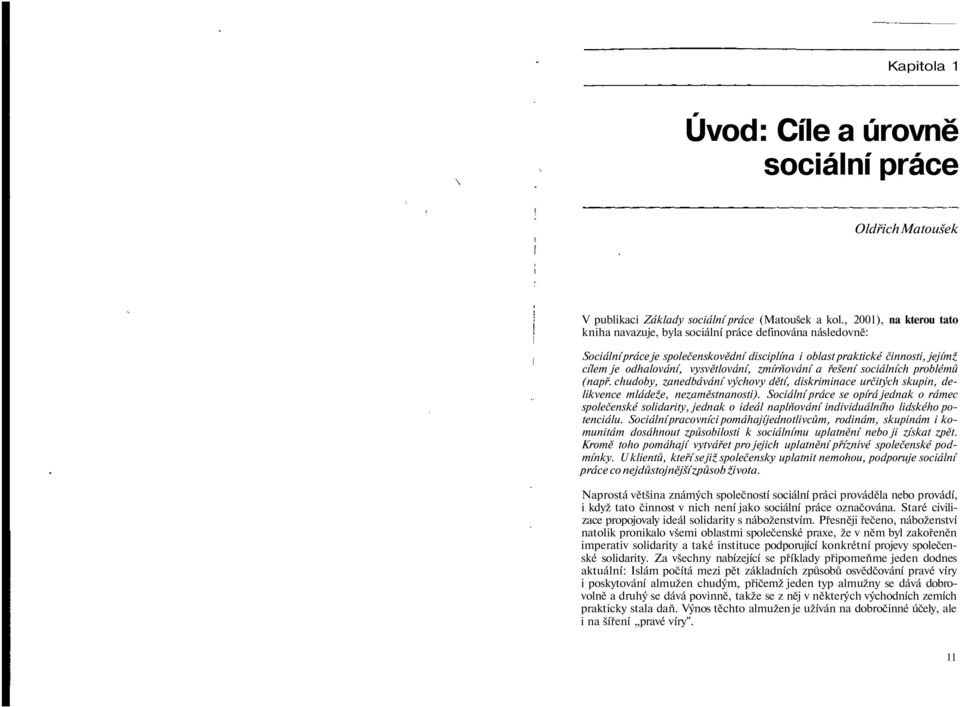 rňován a řešen sociáln ch problémů (např. chudoby, zanedbáván výchovy dět, diskriminace určitých skupin, delikvence mládeže, nezaměstnanosti).