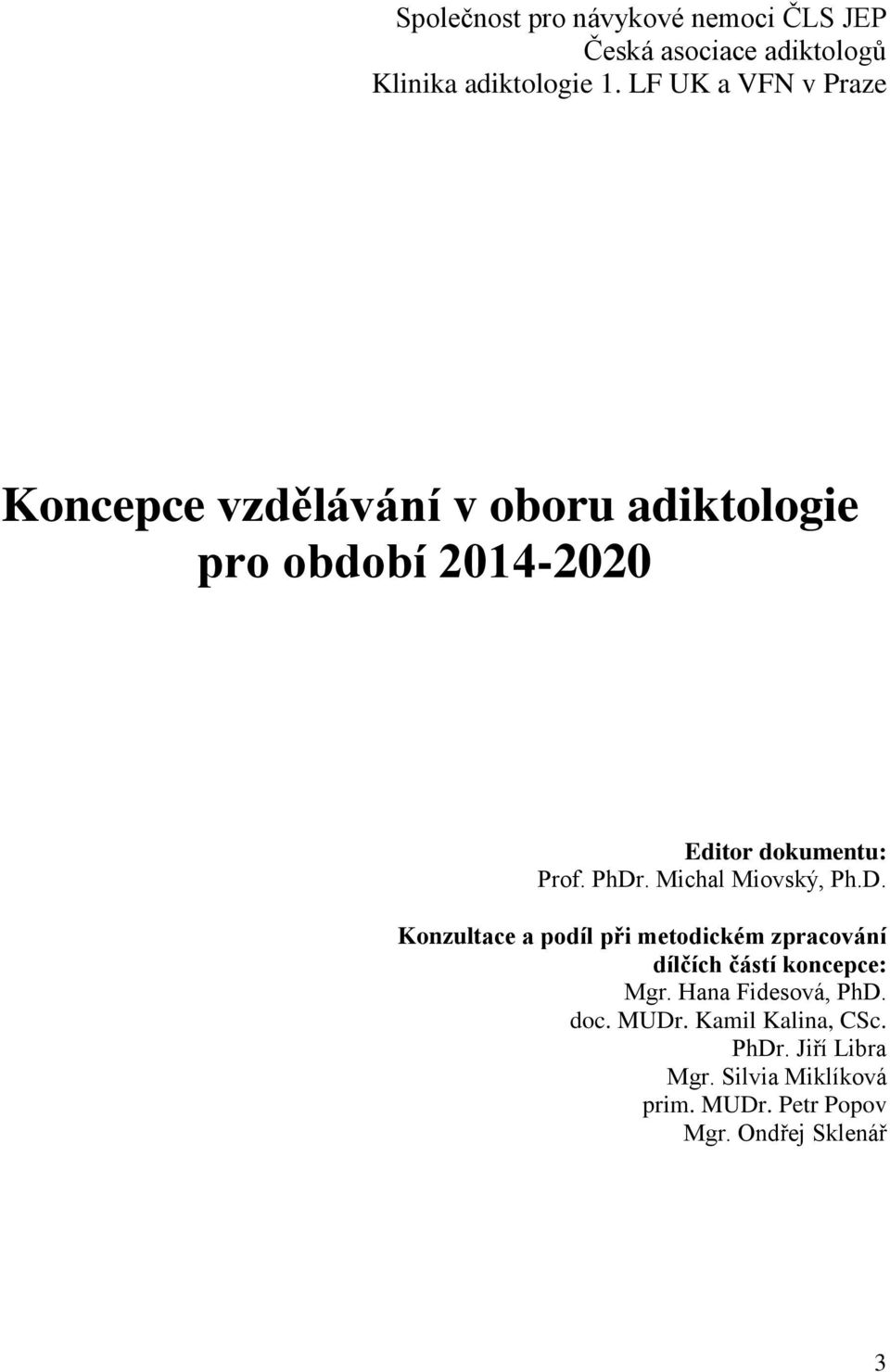 PhDr. Michal Miovský, Ph.D. Konzultace a podíl při metodickém zpracování dílčích částí koncepce: Mgr.