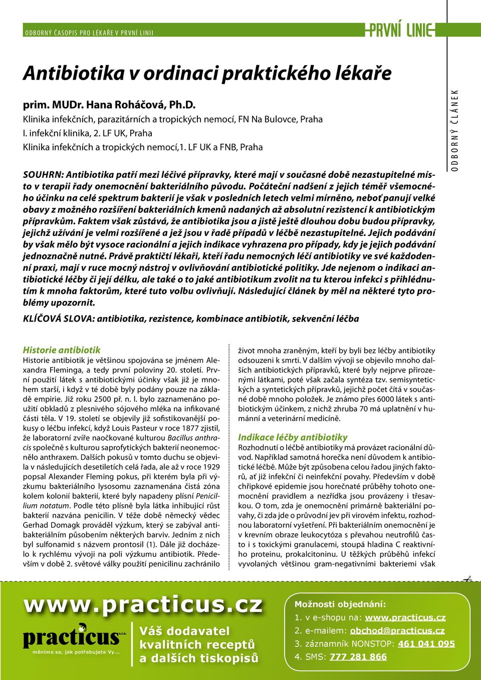 LF UK a FNB, Praha Souhrn: Antibiotika patří mezi léčivé přípravky, které mají v současné době nezastupitelné místo v terapii řady onemocnění bakteriálního původu.
