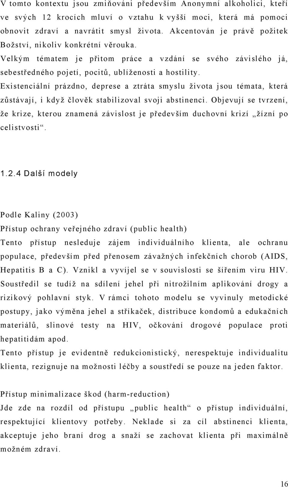 Existenciální prázdno, deprese a ztráta smyslu života jsou témata, která zůstávají, i když člověk stabilizoval svoji abstinenci.