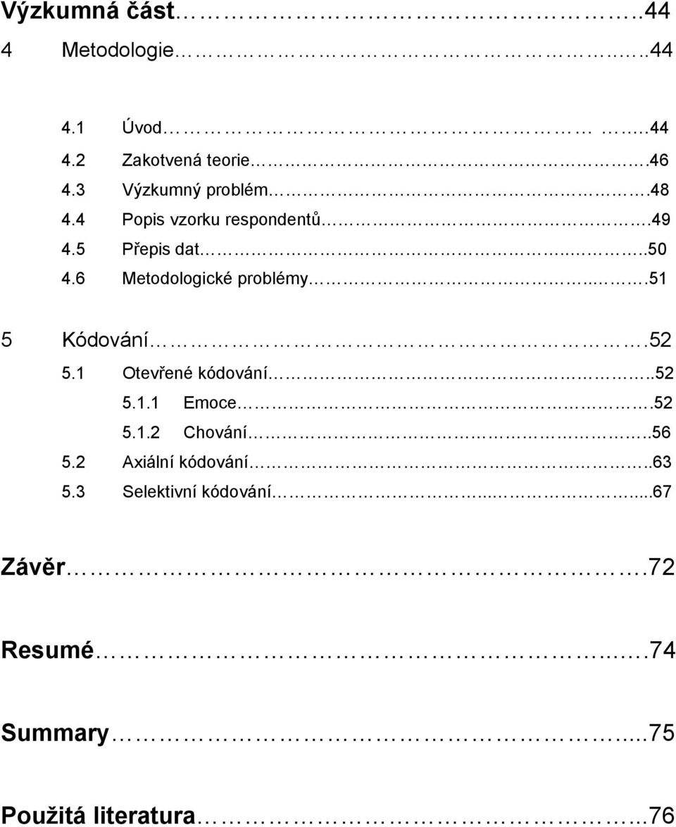 6 Metodologické problémy...51 5 Kódování.52 5.1 Otevřené kódování..52 5.1.1 Emoce.52 5.1.2 Chování.