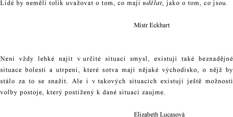 bolesti a utrpení, které sotva mají nějaké východisko, o nějž by stálo za to se snažit.