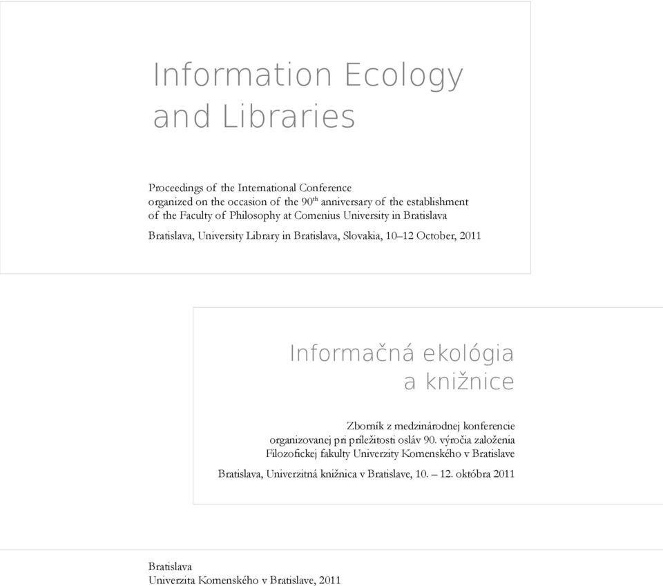 October, 2011 Informačná ekológia a knižnice Zborník z medzinárodnej konferencie organizovanej pri príležitosti osláv 90.