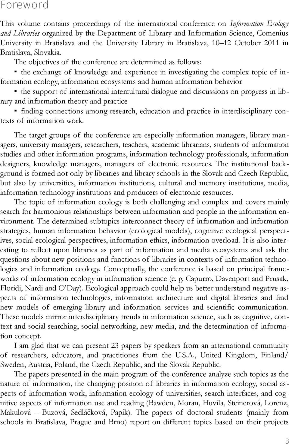 The objectives of the conference are determined as follows: the echange of knowledge and eperience in investigating the comple topic of information ecology, information ecosystems and human