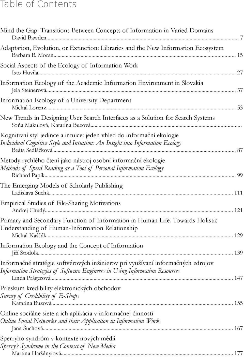 .. 27 Information Ecology of the Academic Information Environment in Slovakia Jela Steinerová... 37 Information Ecology of a University Department Michal Lorenz.