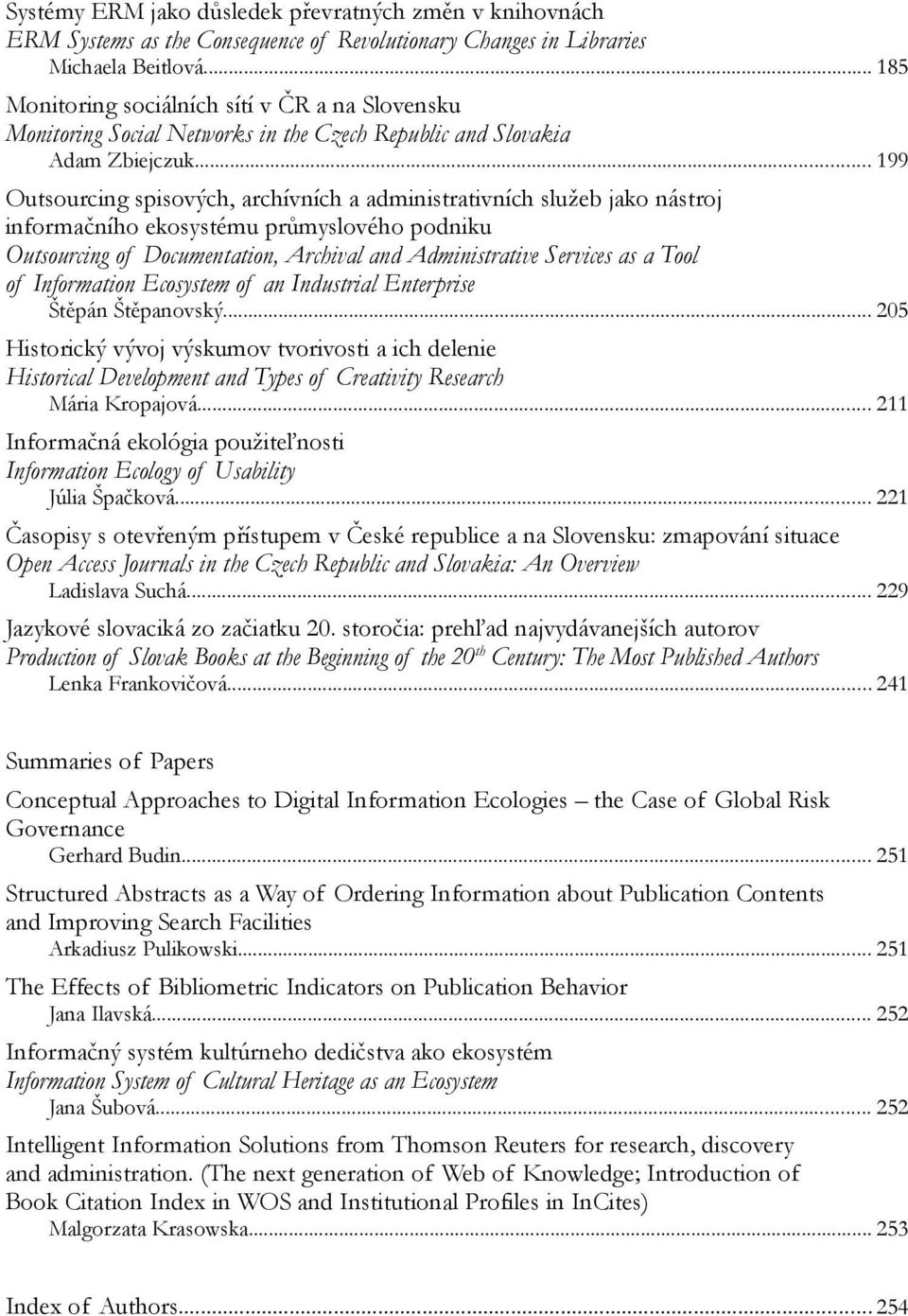 .. 199 Outsourcing spisových, archívních a administrativních služeb jako nástroj informačního ekosystému průmyslového podniku Outsourcing of Documentation, Archival and Administrative Services as a