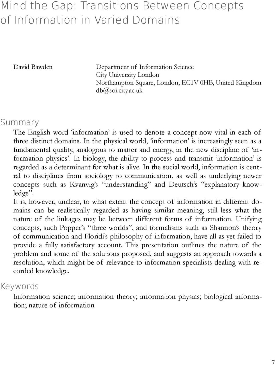 In the physical world, information is increasingly seen as a fundamental quality, analogous to matter and energy, in the new discipline of information physics.