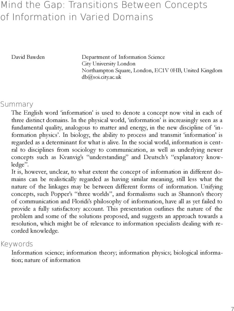 In the physical world, information is increasingly seen as a fundamental quality, analogous to matter and energy, in the new discipline of information physics.