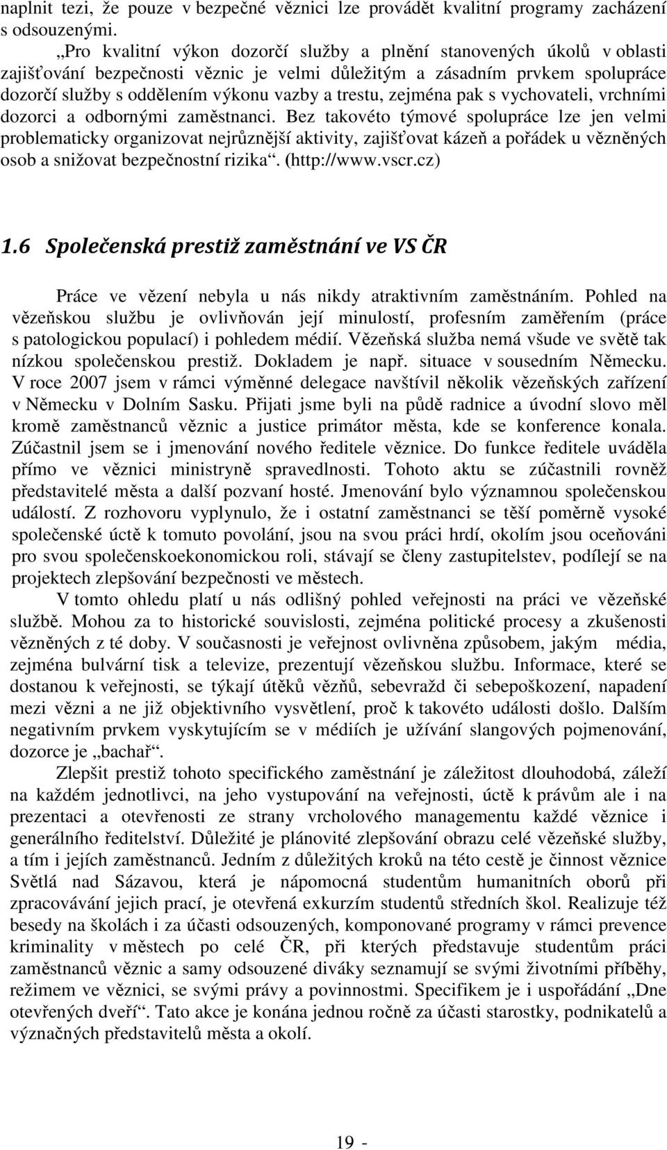 zejména pak s vychovateli, vrchními dozorci a odbornými zaměstnanci.