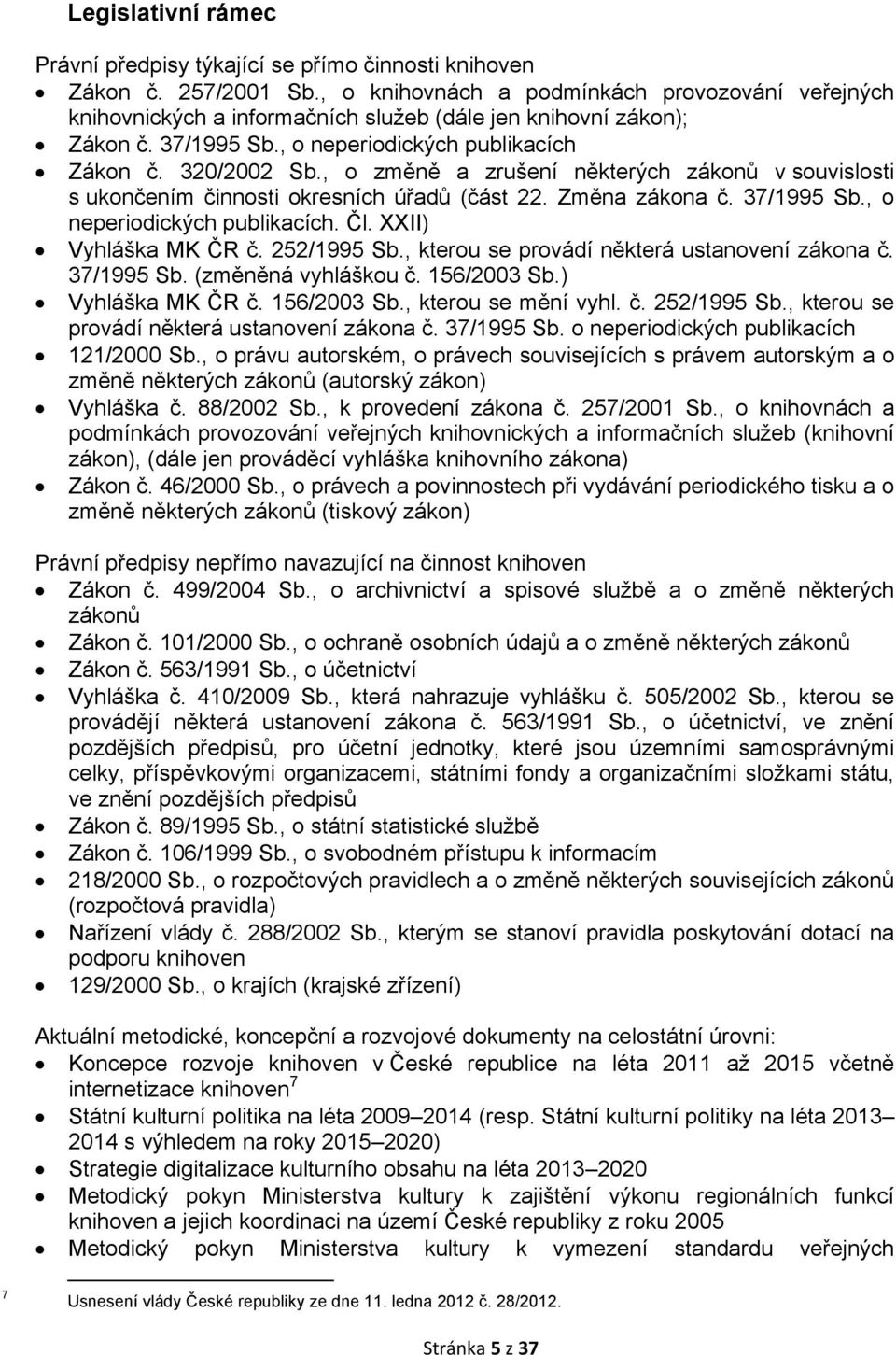 , o změně a zrušení některých zákonů v souvislosti s ukončením činnosti okresních úřadů (část 22. Změna zákona č. 37/1995 Sb., o neperiodických publikacích. Čl. XXII) Vyhláška MK ČR č. 252/1995 Sb.