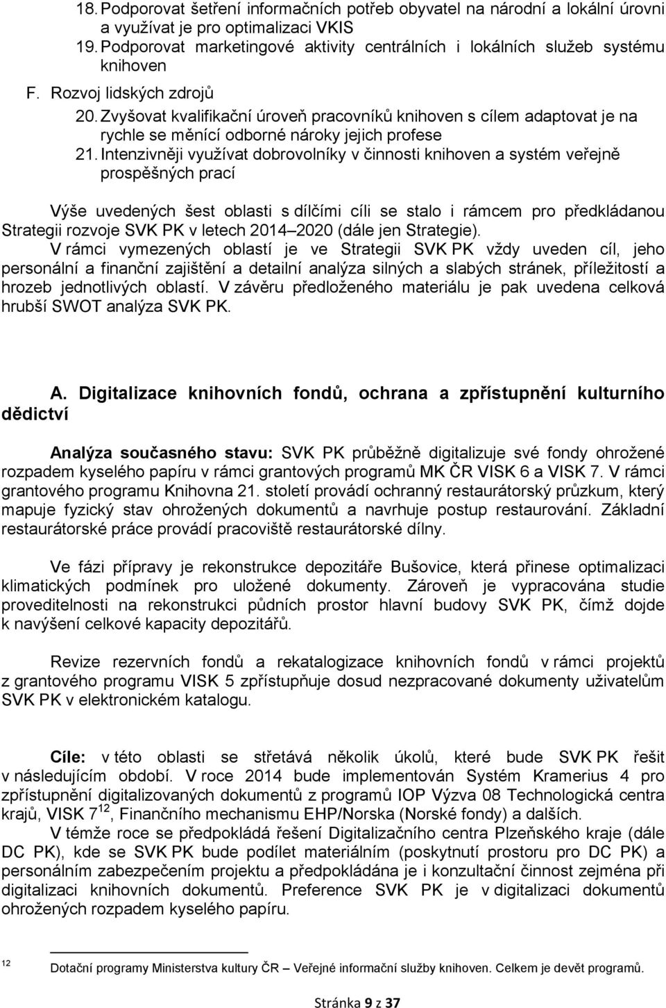 Zvyšovat kvalifikační úroveň pracovníků knihoven s cílem adaptovat je na rychle se měnící odborné nároky jejich profese 21.