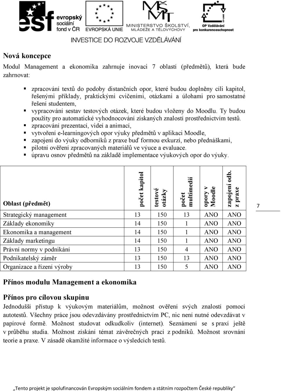 Ty budou použity pro automatické vyhodnocování získaných znalostí prostřednictvím testů.