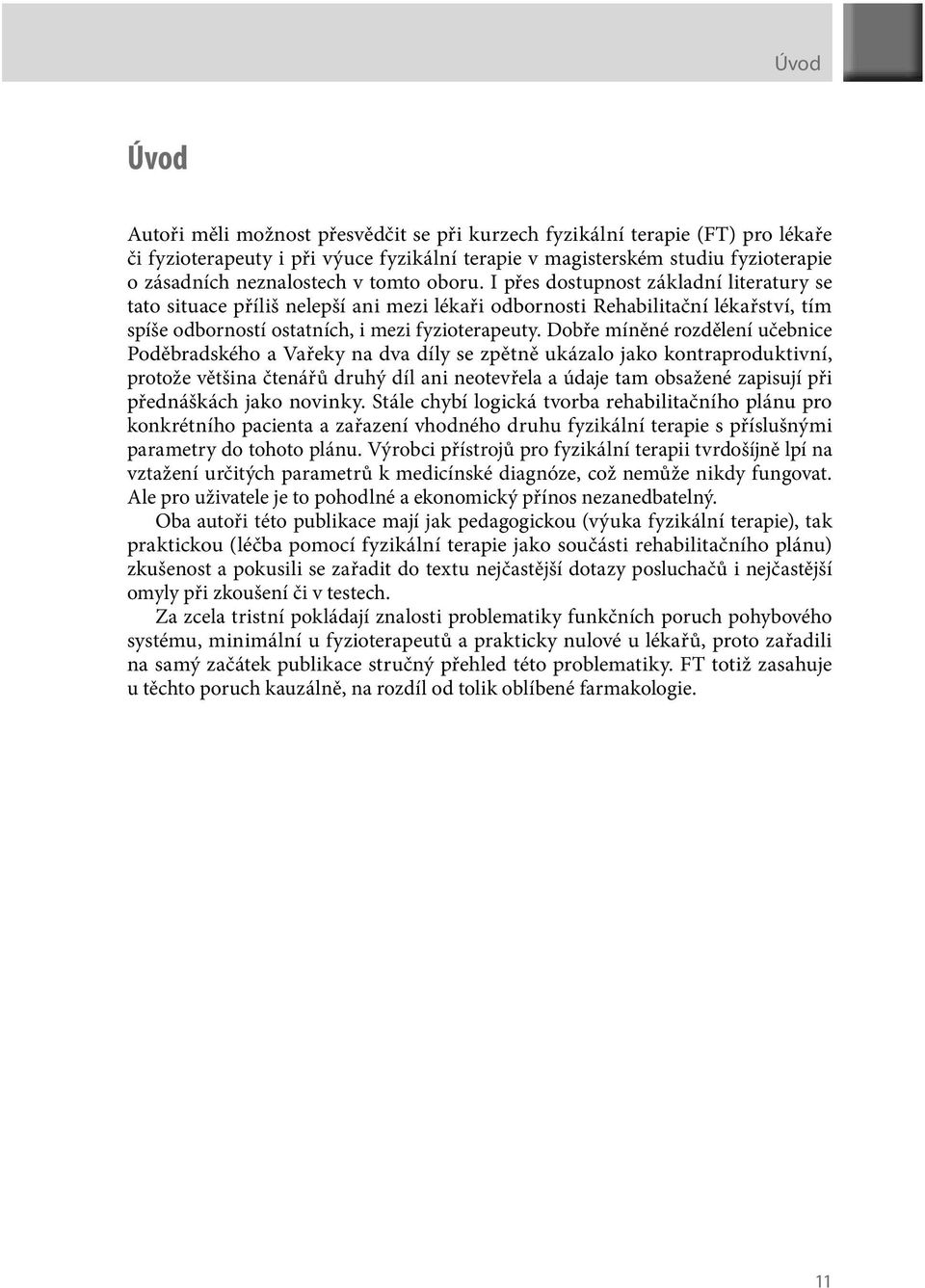 Dobře míněné rozdělení učebnice Poděbradského a Vařeky na dva díly se zpětně ukázalo jako kontraproduktivní, protože většina čtenářů druhý díl ani neotevřela a údaje tam obsažené zapisují při