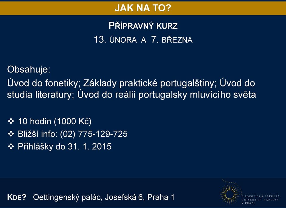 do studia literatury; Úvod do reálií portugalsky mluvícího světa 10 hodin