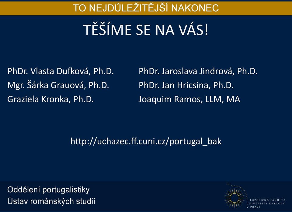 Jaroslava Jindrová, Ph.D. PhDr. Jan Hricsina, Ph.D. Joaquim Ramos, LLM, MA http://uchazec.
