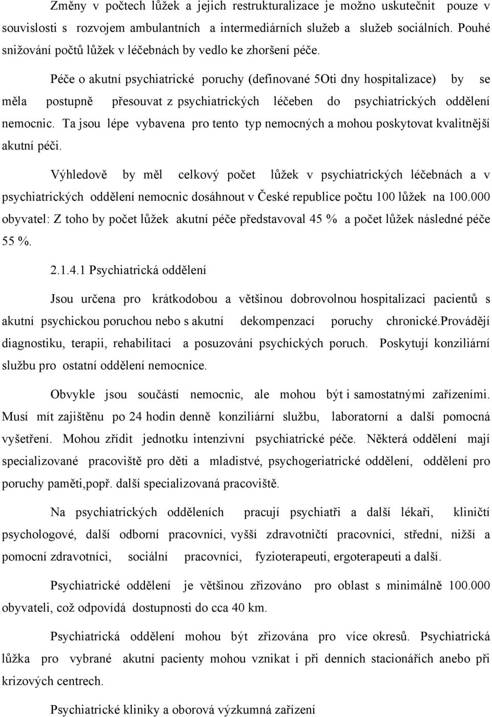 Péče o akutní psychiatrické poruchy (definované 5Oti dny hospitalizace) by se měla postupně přesouvat z psychiatrických léčeben do psychiatrických oddělení nemocnic.